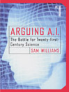 Arguing A. I. (eBook): The Battle for Twenty-first-Century Science